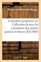 Calendrier perpétuel, ou Collection de tous les calendriers des années passées et futures 2019995883 Book Cover