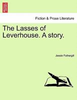 The Lasses of Leverhouse. A story. 124119176X Book Cover