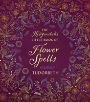 The Hedgewitch's Little Book of Flower Spells 0738771406 Book Cover