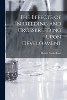 The Effects of Inbreeding and Crossbreeding Upon Development 1015252028 Book Cover