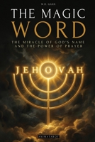 The Magic Word: The Miracle of the Sacred Name of God and the Power of Prayer - A Practical Guide 6316849257 Book Cover