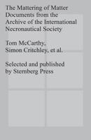The Mattering of Matter Documents from the Archive of the International Necronautical Society 3943365344 Book Cover