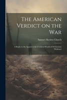 The American Verdict on the War: A Reply to the Appeal to the Civilized World of 93 German Professor 1022125990 Book Cover