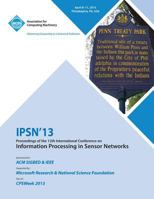 Ipsn 13 Proceedings of the 12th International Conference on Information Processing in Sensor Networks 1450319599 Book Cover