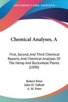 Chemical Analyses, A: First, Second, And Third Chemical Reports, And Chemical Analyses Of The Hemp And Buckwheat Plants 1160711704 Book Cover