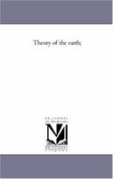 Theory Of The Earth, Or, The Periodically Recurring Superficial Changes, Or Geological Revolutions In The Earth's Crust: Also, The Changes In The Organic World Indicated In The Geological Record 1425524494 Book Cover