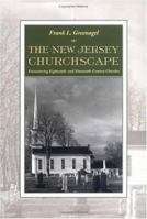 The New Jersey Churchscape: Encountering Eighteenth- and Nineteenth-Century Churches 0813529905 Book Cover