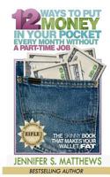 12 Ways To Put Money In Your Pocket Every Month Without A Part-Time Job: The Skinny Book That Makes Your Wallet Fat 1534834052 Book Cover