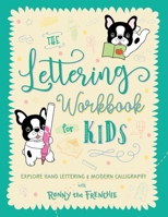 The Lettering Workbook for Kids: Explore Hand Lettering & Modern Calligraphy with Ronny the Frenchie 1923029061 Book Cover