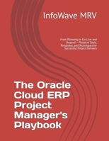 The Oracle Cloud ERP Project Manager's Playbook: From Planning to Go-Live and Beyond - Practical Tools, Templates, and Techniques for Successful Proje B0FG3GZDWP Book Cover