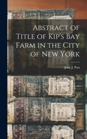 Abstract of Title of Kip's Bay Farm in the City of New York 101667368X Book Cover