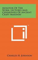 Monitor of the Work, Lectures and Ceremonies of Ancient Craft Masonry 1258128683 Book Cover