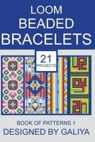 Loom Beaded Bracelets. Book of Patterns 1: 21 Projects 1717015018 Book Cover