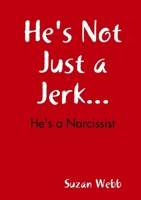 He's Not Just a Jerk... 0557462347 Book Cover