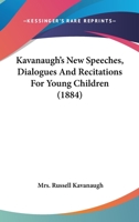 Kavanaugh's New Speeches, Dialogues And Recitations For Young Children 1120654548 Book Cover