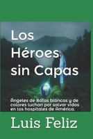 Los Héroes sin Capas: Ángeles de Batas blancas y de colores luchan por salvar vidas en los hospitales de América. B08B3628S2 Book Cover