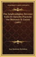Den Sorghvuldighen Hovenier Ende De Oprechte Practycke Om Blommen Te Zaeyen (1695) 1104857790 Book Cover