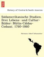 S�damerikanische Studien. Drei Lebens- und Culturbilder. M�tis. C�ldas. Codazzi. 1760-1860 1241762961 Book Cover