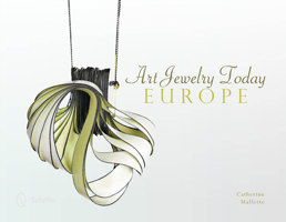 Art Jewelry Today: Europe: Europe 0764346784 Book Cover