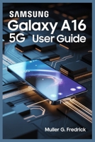 SAMSUNG GALAXY A16 5G USER GUIDE B0FMNQHDH2 Book Cover