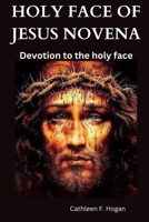HOLY FACE OF JESUS NOVENA: Devotion to the holy face B0CTXSLRKJ Book Cover