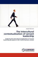 The Intercultural Contextualization of Servant Leadership 3844382844 Book Cover