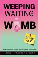 Weeping Waiting Womb: A Devotional for Women Waiting in Faith to Conceive 1999422147 Book Cover