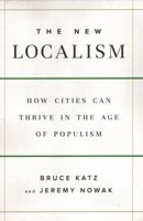 The New Localism: How Cities Can Thrive in the Age of Populism 0815731647 Book Cover