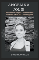 Angelina Jolie: Revelando el Enigma - 50 Hechos No Contados y Más Allá - Una Biografía (Fresh Biographies) B0CF4J4BF9 Book Cover