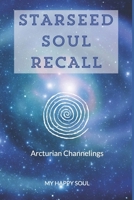 Starseed Soul Recall: Arcturian Channelings 9493389073 Book Cover