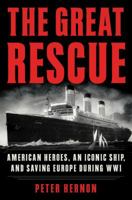 The Great Rescue: American Heroes, an Iconic Ship, and the Race to Save Europe in WWI 0062433873 Book Cover