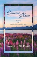 Common Places: Poems of Everyday Encounters 1664284230 Book Cover