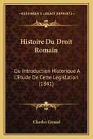 Histoire Du Droit Romain, Ou Introduction Historique � L'�tude De Cette L�gislation... 1166793974 Book Cover