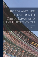 Korea And Her Relations To China, Japan And The United States 1016447159 Book Cover