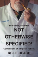Personality Disorder Not Otherwise Specified: Confessions of a Bipolar Patient 1662410964 Book Cover