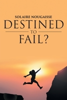 Destined To Fail?: Can failure be inevitable? 1645312259 Book Cover