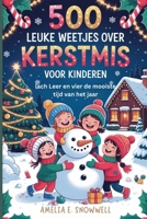 500 Leuke Weetjes over Kerstmis voor Kinderen: Lach, leer en vier de mooiste tijd van het jaar (500 Christmas fun facts for kids) B0FY3G2KX5 Book Cover