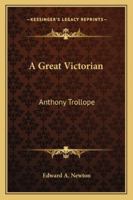 A Great Victorian: Anthony Trollope 1425469493 Book Cover