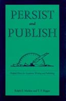 Persist and Publish: Helpful Hints for Academic Writing and Publishing 0870812270 Book Cover