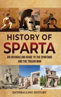 History of Sparta: An Enthralling Guide to the Spartans and the Trojan War 1956296379 Book Cover