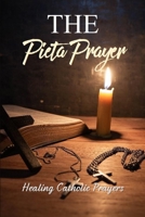 The Pieta Prayer: Healing Catholic Prayers: Pieta Prayers For The Dying B0916M3726 Book Cover