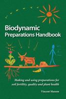 Biodynamic Preparations Handbook: How to make, store and use preparations for soil fertility 1068685522 Book Cover