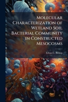 Molecular Characterization of Wetland Soil Bacterial Community in Constructed Mesocosms 1288344465 Book Cover