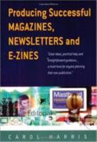 Producing Successful Magazines, Newsletters and E-Zines 1857039645 Book Cover