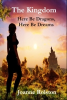 The Kingdom - Here Be Dragons, Here Be Dreams 1365925986 Book Cover