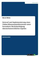 Entwurf und Implementierung eines Online-Klausuranmeldesystems unter besonderer Berücksichtigung datenschutzrechtlicher Aspekte 3656207224 Book Cover
