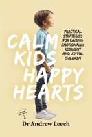 Calm Kids, Happy Hearts: Practical Strategies for Raising Emotionally Resilient and Joyful Children 0646883445 Book Cover