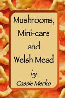 Mushrooms, Mini-cars and Welsh Mead 1501089919 Book Cover