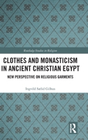 Clothes and Monasticism in Ancient Christian Egypt: A New Perspective on Religious Garments 0367505479 Book Cover