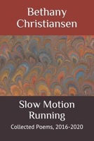 Slow Motion Running: Collected Poems, 2016-2020 B08B7NLXBY Book Cover